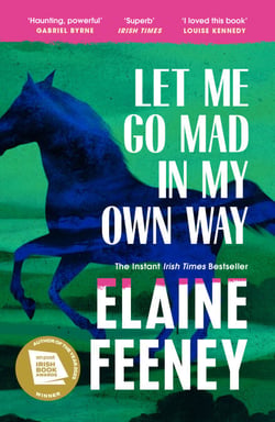 Let Me Go Mad in My Own Way - The new novel about family history, love and second chances from the Booker Prize longlisted author
