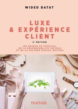 Luxe et expérience client - 2e éd. - Les enjeux du phygital, de la responsabilité sociale et de la culture digital natives