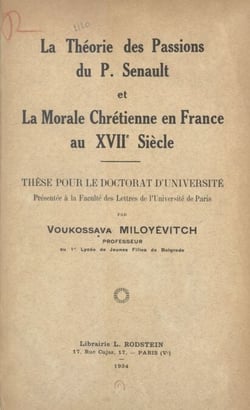 La théorie des passions du P. Senault et la morale chrétienne en France au XVIIe siècle - Thèse pour le Doctorat d'université présentée à la Faculté des lettres de l'Université de Paris