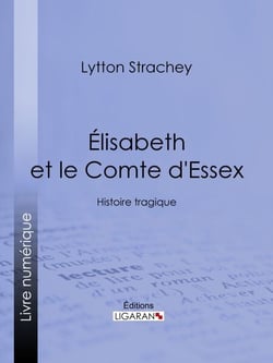 Élisabeth et le Comte d'Essex - Histoire tragique