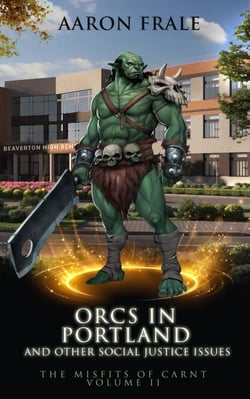 Orcs in Portland and Other Social Justice Issues - Misfits of Carnt, #2
