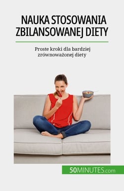 Nauka stosowania zbilansowanej diety - Proste kroki dla bardziej zrównoważonej diety