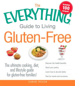 The Everything Guide to Living Gluten-Free - The Ultimate Cooking, Diet, and Lifestyle Guide for Gluten-Free Families!