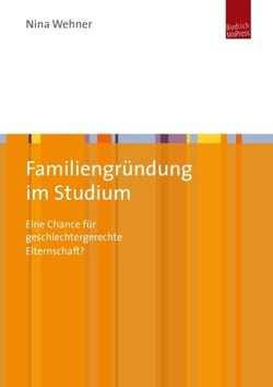 Familiengründung im Studium - Eine Chance für geschlechtergerechte Elternschaft?