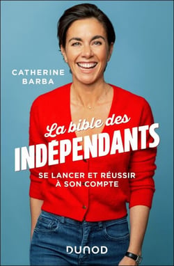 La bible des indépendants - Se lancer et réussir à son compte