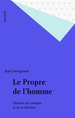 Le Propre de l'homme - Histoire du comique et de la dérision