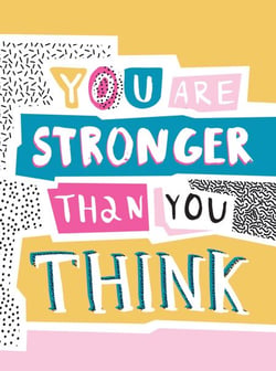 You Are Stronger Than You Think - Wise Words to Help You Build Your Inner Resilience