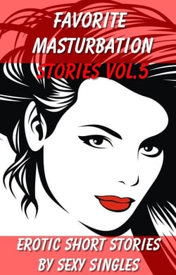 Favorite Masturbation Stories Vol. 5