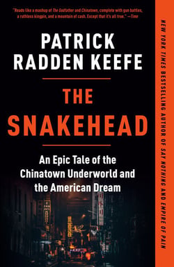 The Snakehead - An Epic Tale of the Chinatown Underworld and the American Dream
