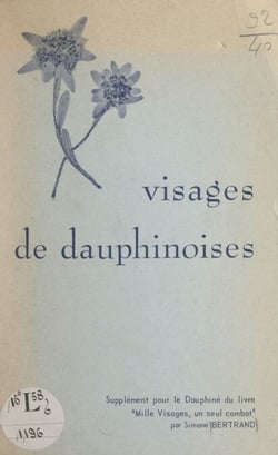 Visages de Dauphinoises - Supplément, pour le Dauphiné, de "Mille visages, un seul combat"