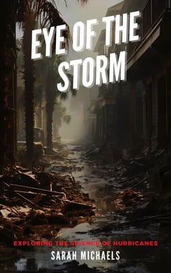 Eye of the Storm: Exploring the Science of Hurricanes - The Science of Natural Disasters For Kids