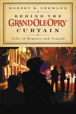 Behind the Grand Ole Opry Curtain - Tales of Romance and Tragedy