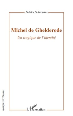 Michel de Ghelderode - Un tragique de l'identité