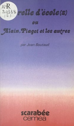 Querelle d'école(s) - Ou Alain, Piaget et les autres