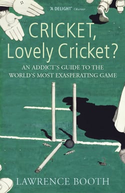 Cricket, Lovely Cricket? - An Addict's Guide to the World's Most Exasperating Game