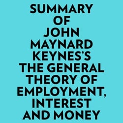 Summary of John Maynard Keynes's The General Theory of Employment, Interest and Money