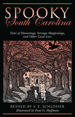 Spooky South Carolina - Tales of Hauntings, Strange Happenings, and Other Local Lore