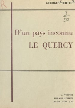 D'un pays inconnu, le Quercy - Du cœur des hérésies au bloc Aquitain : Limousin, Auvergne, Guyenne, Gascogne, Agenais, Rouergue, Albigeois, Toulousain, Quercy, Languedoc