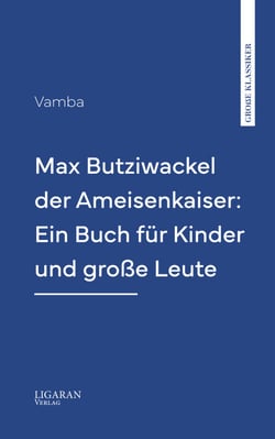 Max Butziwackel der Ameisenkaiser: Ein Buch für Kinder und große Leute