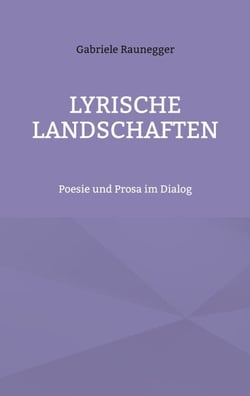 Lyrische Landschaften - Poesie und Prosa im Dialog