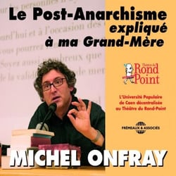 Le post-anarchisme expliqué à ma grand-mère - En public au Théâtre du Rond-Point