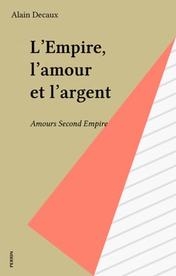 L'Empire, l'amour et l'argent - Amours Second Empire