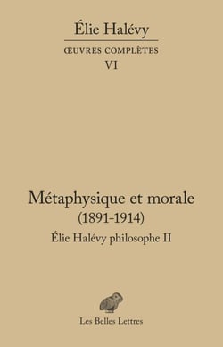 Métaphysique et morale (1891-1914) - Élie Halévy Philosophe II