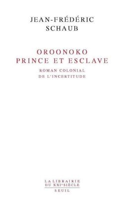 Oroonoko. Prince et esclave. Roman colonial de l'incertitude - Roman colonial de l'incertitude