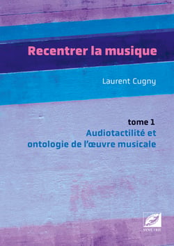 Recentrer la musique - Audiotactilité et ontologie de l’œuvre musicale : musique d’écriture, jazz, pop, rock