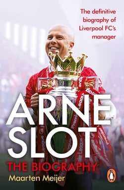 Arne Slot - The definitive first biography of the new Liverpool FC manager