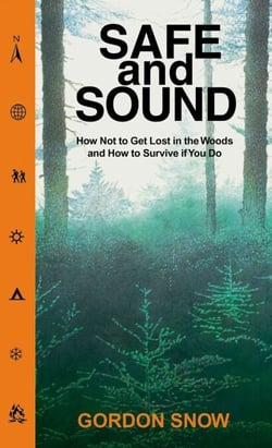 Safe and Sound - How Not to Get Lost in the Woods and How to Survive If You Do