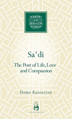 Sa'di - The Poet of Life, Love and Compassion