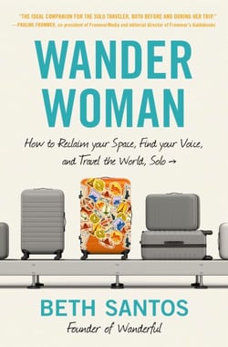 Wander Woman - How to Reclaim Your Space, Find Your Voice, and Travel the World, Solo