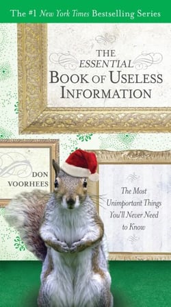 The Essential Book of Useless Information - The Most Unimportant Things You'll Never Need to Know
