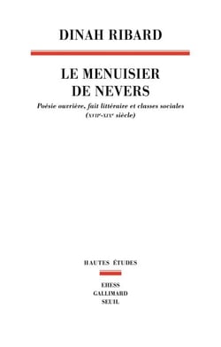 Le Menuisier de Nevers - Poésie ouvrière, fait littéraire et classes sociales (XVIIe-XIXe siècle)