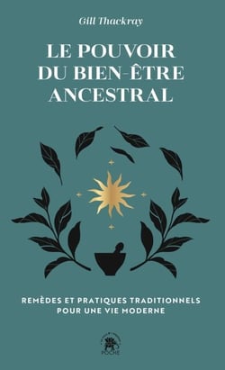 Le pouvoir du bien-être ancestral - Remèdes et pratiques traditionnels pour une vie moderne
