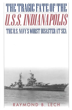 The Tragic Fate of the U.S.S. Indianapolis - The U.S. Navy's Worst Disaster at Sea