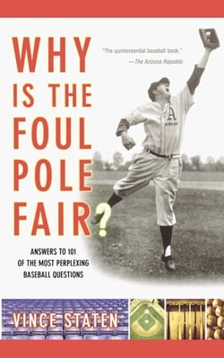 Why Is The Foul Pole Fair? - Answers to 101 of the Most Perplexing Baseball Questions
