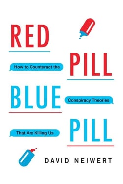 Red Pill, Blue Pill - How to Counteract the Conspiracy Theories That Are Killing Us