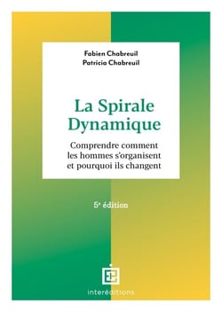 La spirale dynamique - 5e éd. - Comprendre comment les hommes s'organisent et pourquoi ils changent