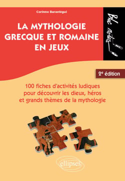 La mythologie grecque et romaine en jeux. - 100 fiches d'activités ludiques pour découvrir les dieux, héros et grands thèmes de la mythologie. 2e édition