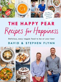 The Happy Pear: Recipes for Happiness - A delicious, easy vegetarian cookbook with healthy recipes for the whole family