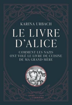 Le Livre d’Alice - Comment les nazis ont volé le livre de cuisine de ma grand-mère