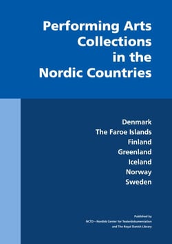 Performing Arts Collections in the Nordic Countries - Denmark, The Faroe Islands, Finland, Greenland, Iceland, Norway, Sweden
