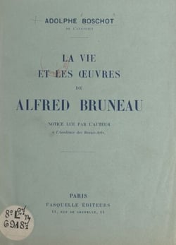 La vie et les œuvres de Alfred Bruneau - Notice lue par l'auteur à l'Académie des Beaux-Arts