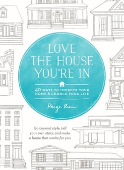 Love the House You're In - 40 Ways to Improve Your Home and Change Your Life
