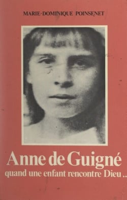 Anne de Guigné - Quand une enfant rencontre Dieu... 25 avril 1911-14 janvier 1922