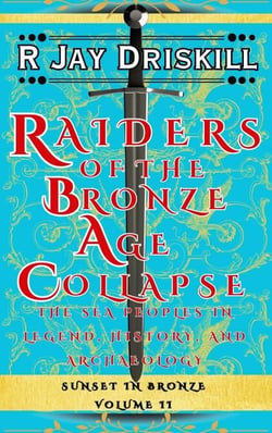 Raiders of the Bronze Age Collapse: The Sea Peoples in Legend, History, and Archaeology - Sunset in Bronze, #2