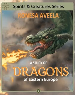 A Study of Dragons of Eastern Europe - Spirits &amp; Creatures Series, #3