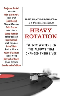 Heavy Rotation - Twenty Writers on the Albums That Changed Their Lives